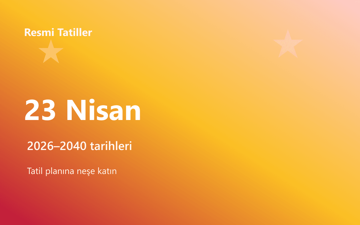 23 Nisan Ulusal Egemenlik ve Çocuk Bayramı (2026–2040)