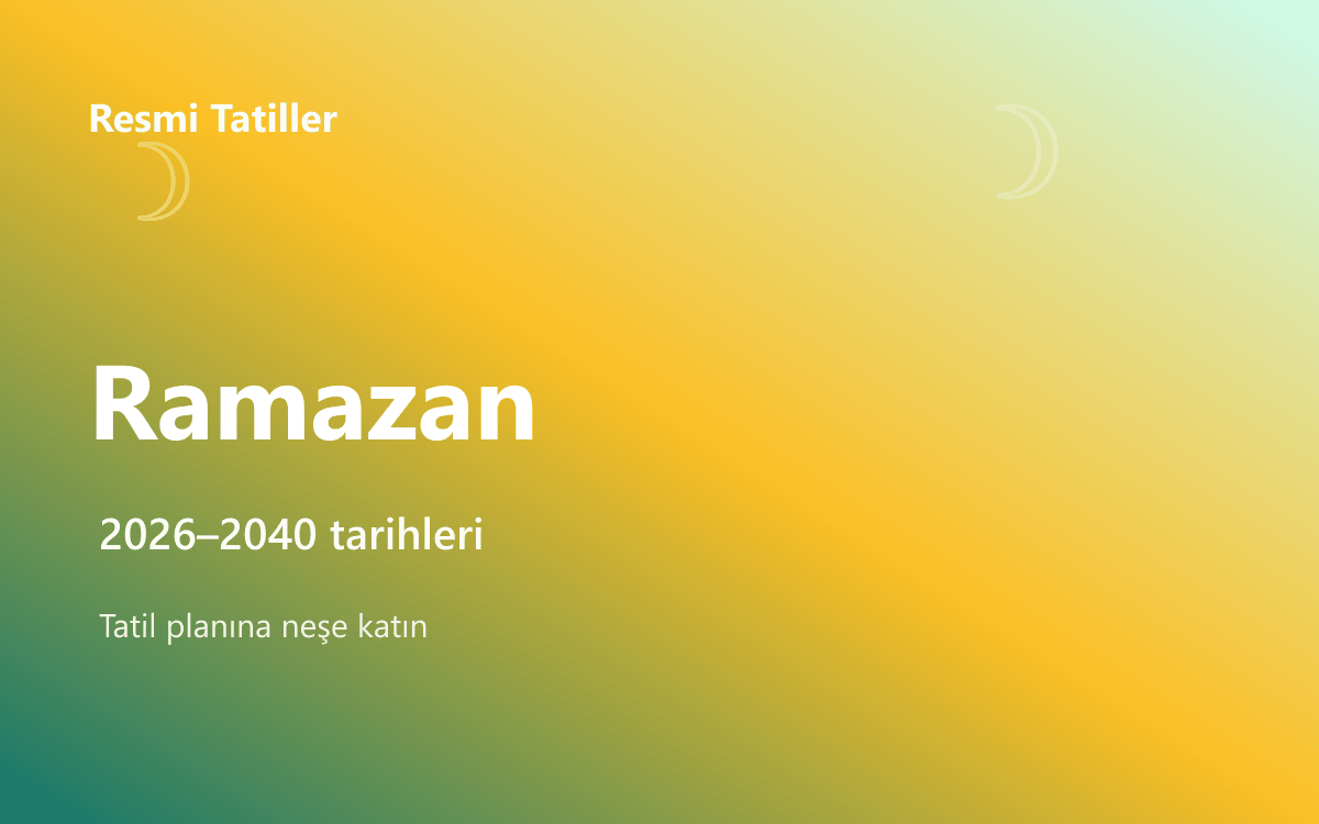 Ramazan Bayramı Resmi Tatil Tarihleri (2026–2040)